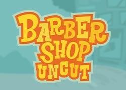 Barbershop Uncut
